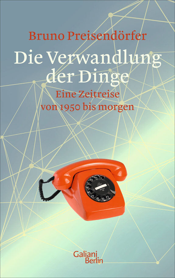 Buchcover mit rotem Wählscheibentelefon, Titel "Die Veränderung der Dinge" und Untertitel "Eine Zeitreise von 1950 bis morgen".