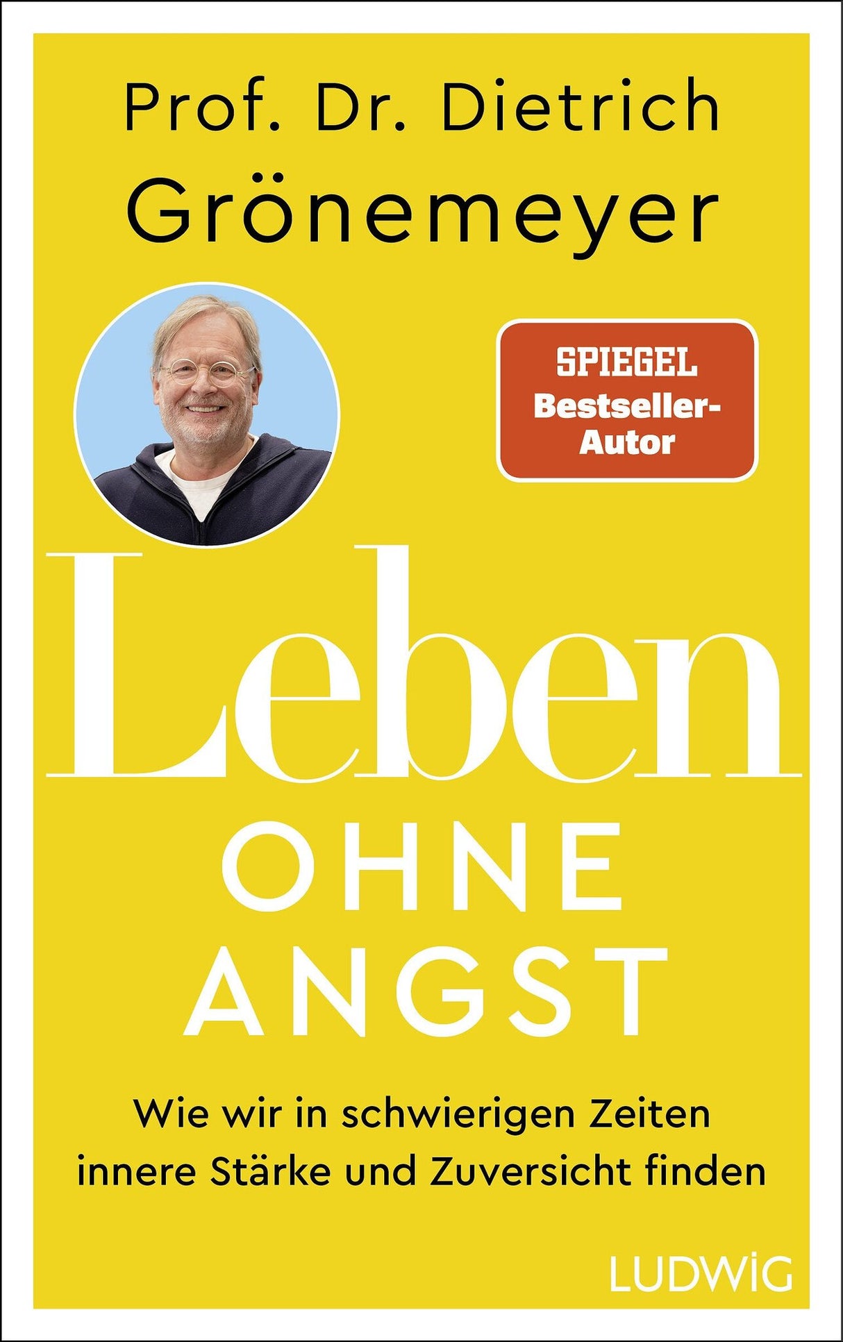 Buchcover mit Titel "Leben ohne Angst" von Prof. Dr. Dietrich Grönemeyer, gelber Hintergrund, Foto des Autors, "SPIEGEL Bestseller