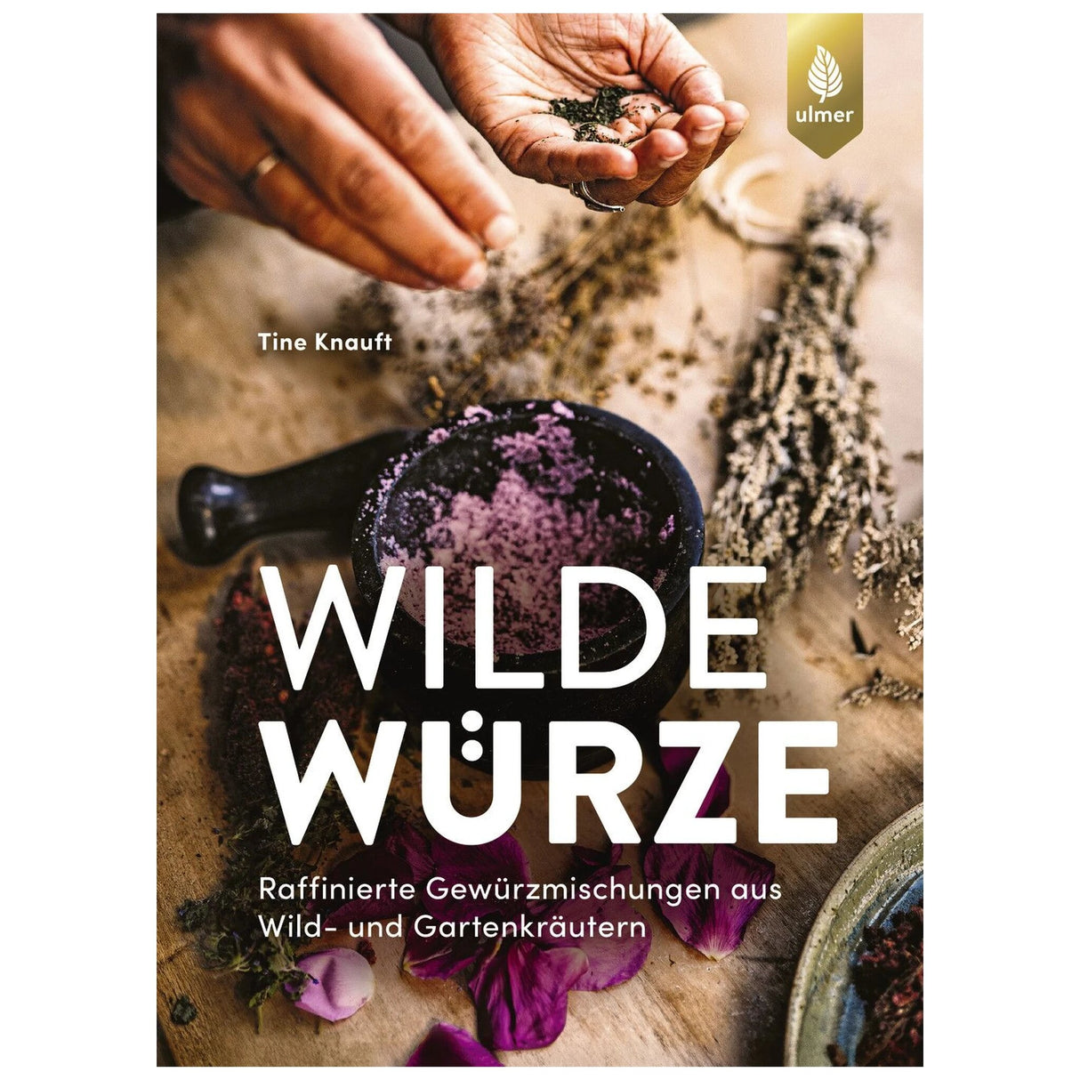 Wilde Würze. Gewürzmischungen aus Wild- und Gartenkräutern
