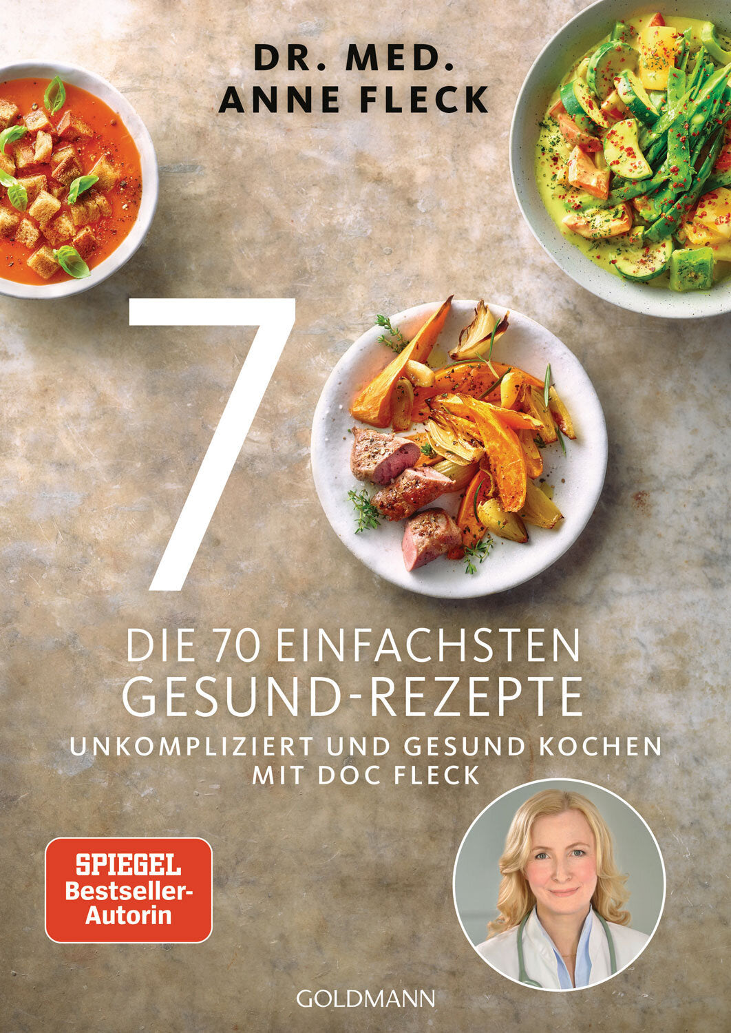 Dr. med. Anne Fleck: Die 70 einfachsten Gesund-Rezepte