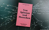Von Spinnen und Menschen. Eine verwobene Beziehung