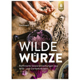 Wilde Würze.  Gewürzmischungen aus Wild- und Gartenkräutern