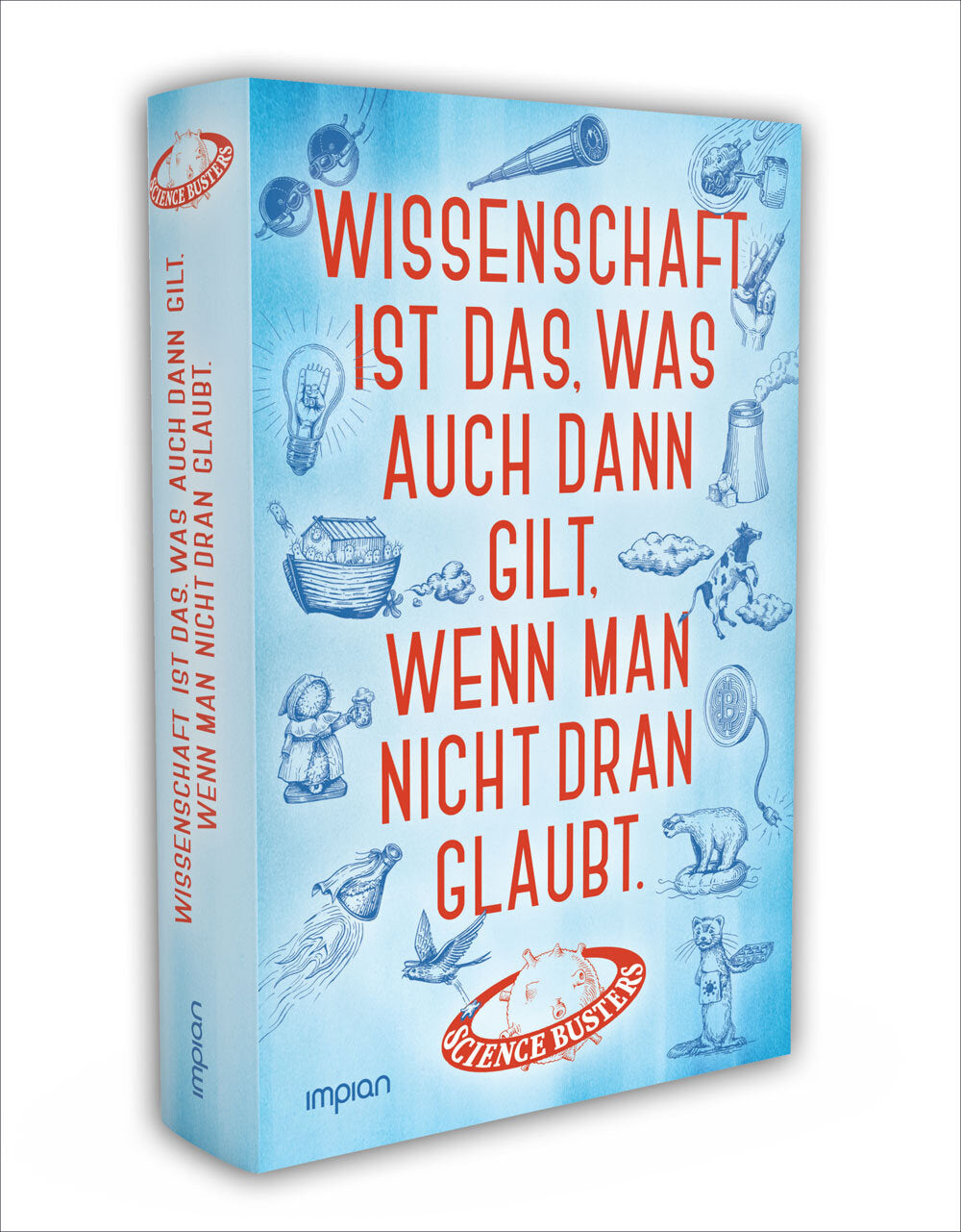 Science Busters: Wissenschaft ist das, was auch dann gilt, wenn man nicht dran glaubt